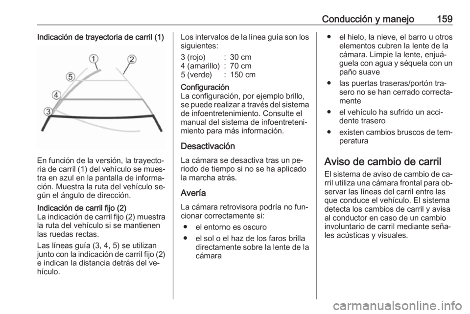 OPEL MOVANO_B 2016 Manual de Instrucciones (in Spanish) Conducción y manejo159Indicación de trayectoria de carril (1)
En función de la versión, la trayecto‐
ria de carril (1) del vehículo se mues‐ tra en azul en la pantalla de informa‐
ción. Mu OPEL MOVANO_B 2016 Manual de Instrucciones (in Spanish) Conducción y manejo159Indicación de trayectoria de carril (1)
En función de la versión, la trayecto‐
ria de carril (1) del vehículo se mues‐ tra en azul en la pantalla de informa‐
ción. Mu