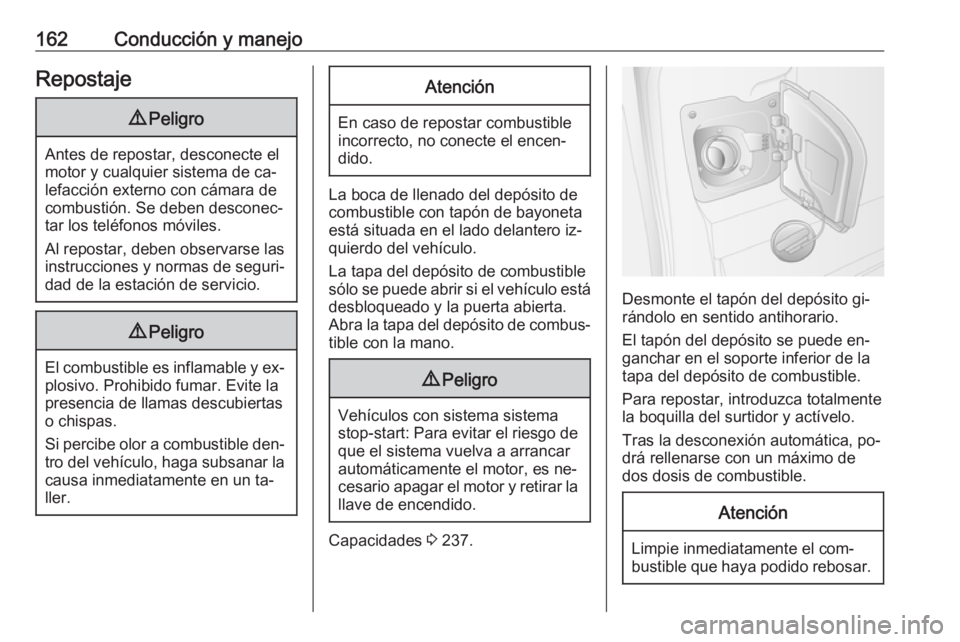 OPEL MOVANO_B 2016 Manual de Instrucciones (in Spanish) 162Conducción y manejoRepostaje9Peligro
Antes de repostar, desconecte el
motor y cualquier sistema de ca‐
lefacción externo con cámara de
combustión. Se deben desconec‐
tar los teléfonos móv OPEL MOVANO_B 2016 Manual de Instrucciones (in Spanish) 162Conducción y manejoRepostaje9Peligro
Antes de repostar, desconecte el
motor y cualquier sistema de ca‐
lefacción externo con cámara de
combustión. Se deben desconec‐
tar los teléfonos móv
