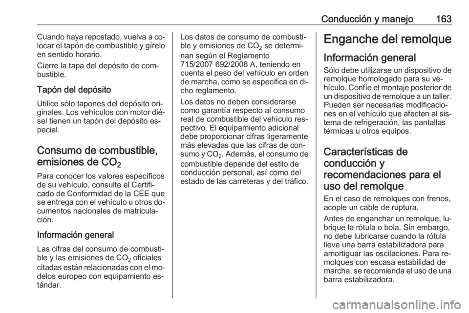 OPEL MOVANO_B 2016 Manual de Instrucciones (in Spanish) Conducción y manejo163Cuando haya repostado, vuelva a co‐
locar el tapón de combustible y gírelo
en sentido horario.
Cierre la tapa del depósito de com‐
bustible.
Tapón del depósito
Utilice OPEL MOVANO_B 2016 Manual de Instrucciones (in Spanish) Conducción y manejo163Cuando haya repostado, vuelva a co‐
locar el tapón de combustible y gírelo
en sentido horario.
Cierre la tapa del depósito de com‐
bustible.
Tapón del depósito
Utilice