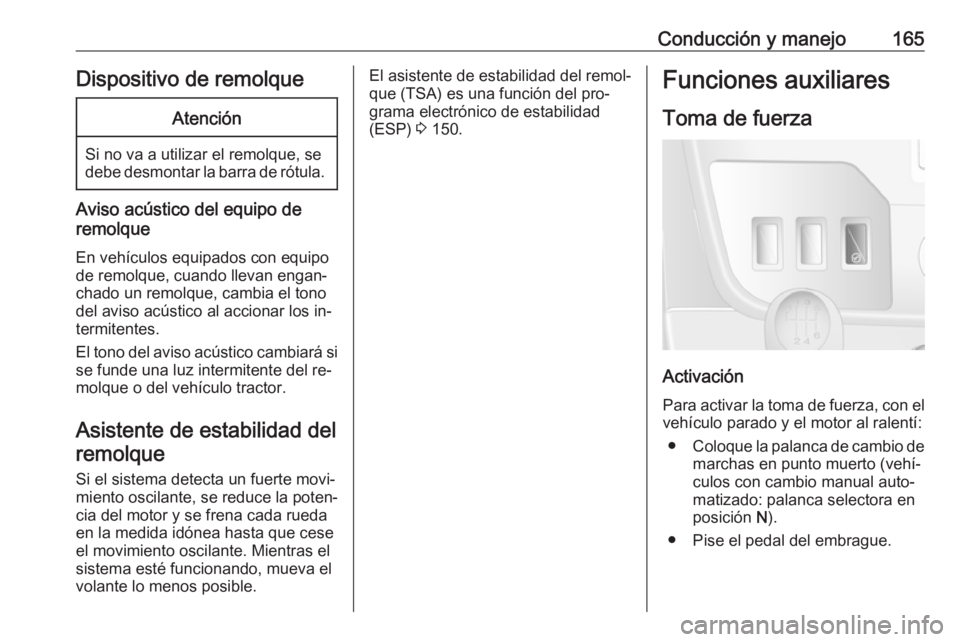OPEL MOVANO_B 2016 Manual de Instrucciones (in Spanish) Conducción y manejo165Dispositivo de remolqueAtención
Si no va a utilizar el remolque, se
debe desmontar la barra de rótula.
Aviso acústico del equipo de
remolque
En vehículos equipados con equip OPEL MOVANO_B 2016 Manual de Instrucciones (in Spanish) Conducción y manejo165Dispositivo de remolqueAtención
Si no va a utilizar el remolque, se
debe desmontar la barra de rótula.
Aviso acústico del equipo de
remolque
En vehículos equipados con equip
