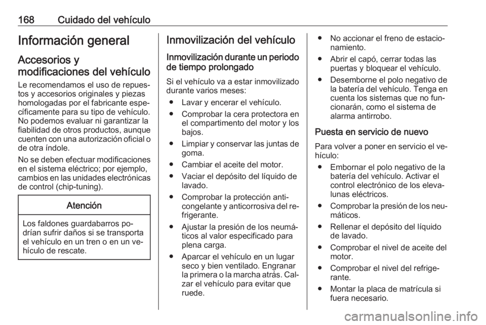 OPEL MOVANO_B 2016 Manual de Instrucciones (in Spanish) 168Cuidado del vehículoInformación general
Accesorios y
modificaciones del vehículo
Le recomendamos el uso de repues‐
tos y accesorios originales y piezas
homologadas por el fabricante espe‐
c OPEL MOVANO_B 2016 Manual de Instrucciones (in Spanish) 168Cuidado del vehículoInformación general
Accesorios y
modificaciones del vehículo
Le recomendamos el uso de repues‐
tos y accesorios originales y piezas
homologadas por el fabricante espe‐
c