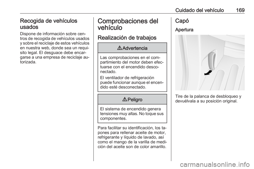 OPEL MOVANO_B 2016 Manual de Instrucciones (in Spanish) Cuidado del vehículo169Recogida de vehículos
usados
Dispone de información sobre cen‐
tros de recogida de vehículos usados
y sobre el reciclaje de estos vehículos en nuestra web, donde sea un r OPEL MOVANO_B 2016 Manual de Instrucciones (in Spanish) Cuidado del vehículo169Recogida de vehículos
usados
Dispone de información sobre cen‐
tros de recogida de vehículos usados
y sobre el reciclaje de estos vehículos en nuestra web, donde sea un r