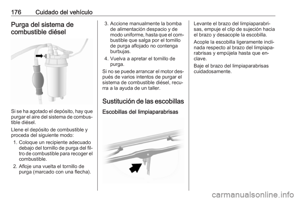 OPEL MOVANO_B 2016 Manual de Instrucciones (in Spanish) 176Cuidado del vehículoPurga del sistema decombustible diésel
Si se ha agotado el depósito, hay que purgar el aire del sistema de combus‐
tible diésel.
Llene el depósito de combustible y
proced OPEL MOVANO_B 2016 Manual de Instrucciones (in Spanish) 176Cuidado del vehículoPurga del sistema decombustible diésel
Si se ha agotado el depósito, hay que purgar el aire del sistema de combus‐
tible diésel.
Llene el depósito de combustible y
proced