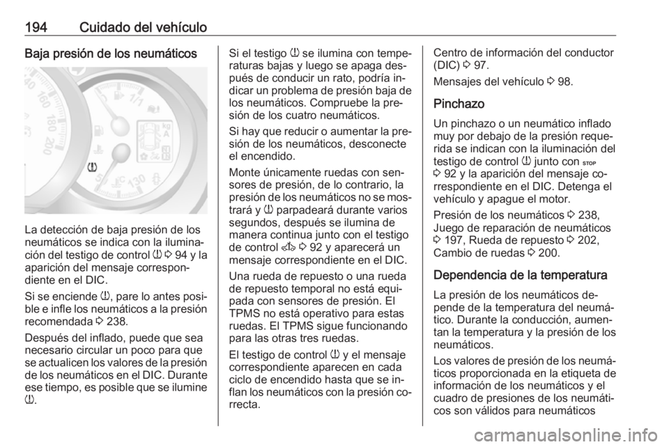 OPEL MOVANO_B 2016  Manual de Instrucciones (in Spanish) 194Cuidado del vehículoBaja presión de los neumáticos
La detección de baja presión de los
neumáticos se indica con la ilumina‐
ción del testigo de control  w 3  94  y la
aparición del mensaj