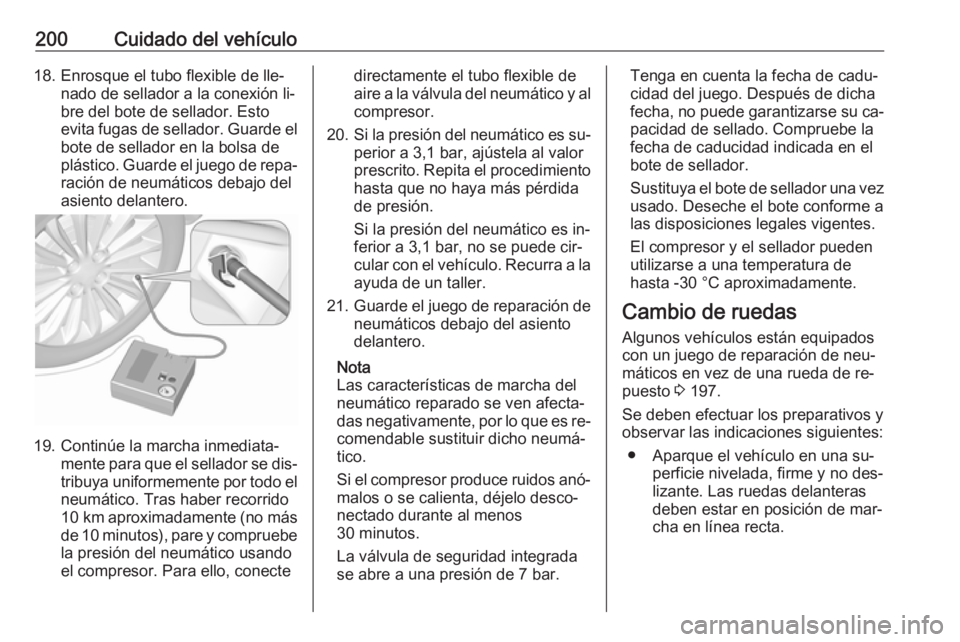 OPEL MOVANO_B 2016 Manual de Instrucciones (in Spanish) 200Cuidado del vehículo18. Enrosque el tubo flexible de lle‐nado de sellador a la conexión li‐
bre del bote de sellador. Esto
evita fugas de sellador. Guarde el
bote de sellador en la bolsa de
p OPEL MOVANO_B 2016 Manual de Instrucciones (in Spanish) 200Cuidado del vehículo18. Enrosque el tubo flexible de lle‐nado de sellador a la conexión li‐
bre del bote de sellador. Esto
evita fugas de sellador. Guarde el
bote de sellador en la bolsa de
p