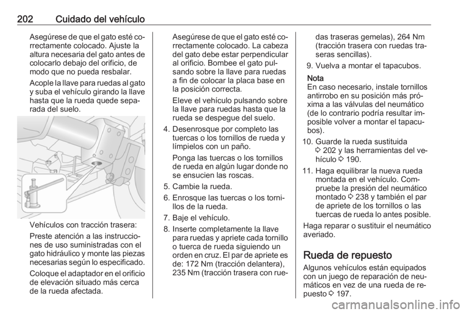 OPEL MOVANO_B 2016 Manual de Instrucciones (in Spanish) 202Cuidado del vehículoAsegúrese de que el gato esté co‐
rrectamente colocado. Ajuste la
altura necesaria del gato antes de colocarlo debajo del orificio, de
modo que no pueda resbalar.
Acople la OPEL MOVANO_B 2016 Manual de Instrucciones (in Spanish) 202Cuidado del vehículoAsegúrese de que el gato esté co‐
rrectamente colocado. Ajuste la
altura necesaria del gato antes de colocarlo debajo del orificio, de
modo que no pueda resbalar.
Acople la
