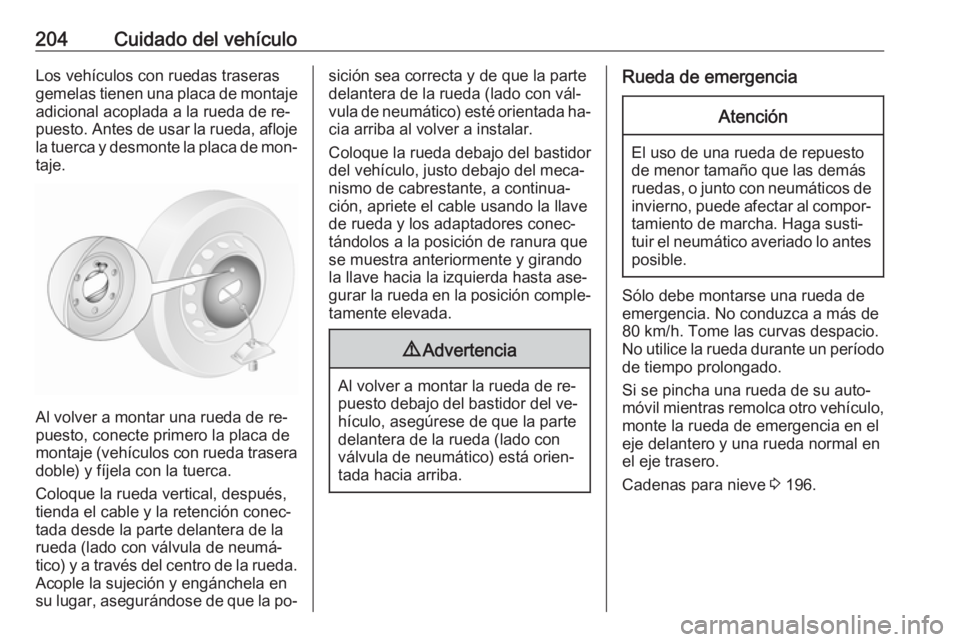 OPEL MOVANO_B 2016 Manual de Instrucciones (in Spanish) 204Cuidado del vehículoLos vehículos con ruedas traserasgemelas tienen una placa de montaje adicional acoplada a la rueda de re‐
puesto. Antes de usar la rueda, afloje
la tuerca y desmonte la plac OPEL MOVANO_B 2016 Manual de Instrucciones (in Spanish) 204Cuidado del vehículoLos vehículos con ruedas traserasgemelas tienen una placa de montaje adicional acoplada a la rueda de re‐
puesto. Antes de usar la rueda, afloje
la tuerca y desmonte la plac