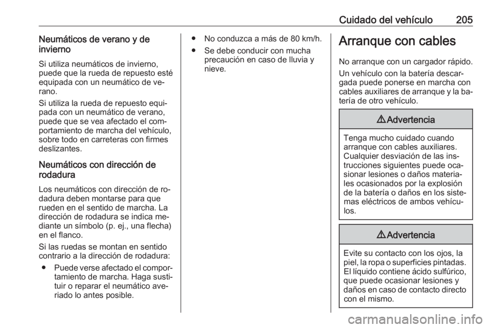 OPEL MOVANO_B 2016 Manual de Instrucciones (in Spanish) Cuidado del vehículo205Neumáticos de verano y de
invierno
Si utiliza neumáticos de invierno,
puede que la rueda de repuesto esté
equipada con un neumático de ve‐
rano.
Si utiliza la rueda de re OPEL MOVANO_B 2016 Manual de Instrucciones (in Spanish) Cuidado del vehículo205Neumáticos de verano y de
invierno
Si utiliza neumáticos de invierno,
puede que la rueda de repuesto esté
equipada con un neumático de ve‐
rano.
Si utiliza la rueda de re
