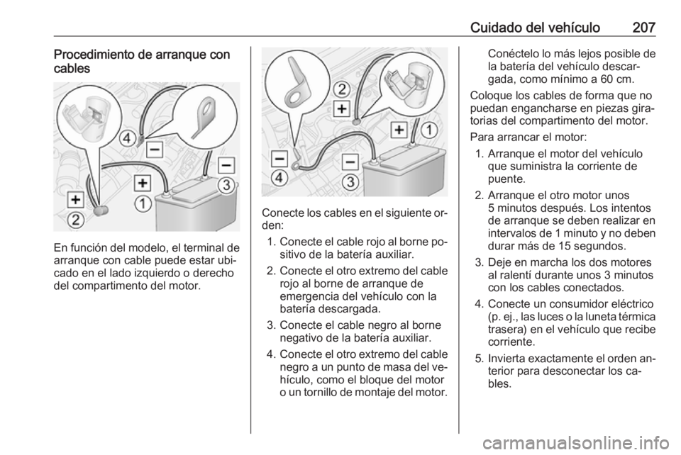 OPEL MOVANO_B 2016 Manual de Instrucciones (in Spanish) Cuidado del vehículo207Procedimiento de arranque con
cables
En función del modelo, el terminal de
arranque con cable puede estar ubi‐
cado en el lado izquierdo o derecho
del compartimento del moto OPEL MOVANO_B 2016 Manual de Instrucciones (in Spanish) Cuidado del vehículo207Procedimiento de arranque con
cables
En función del modelo, el terminal de
arranque con cable puede estar ubi‐
cado en el lado izquierdo o derecho
del compartimento del moto