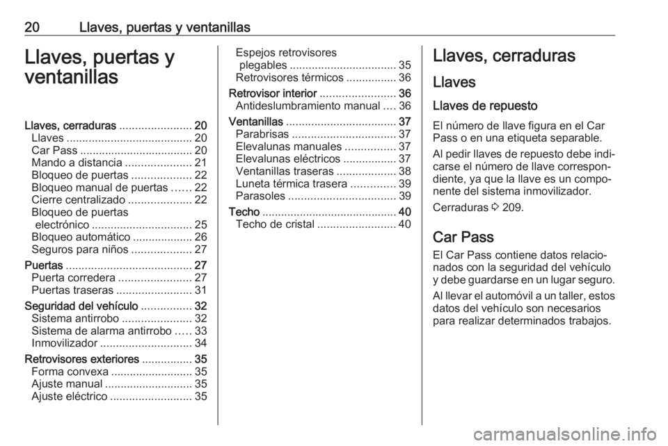OPEL MOVANO_B 2016 Manual de Instrucciones (in Spanish) 20Llaves, puertas y ventanillasLlaves, puertas y
ventanillasLlaves, cerraduras .......................20
Llaves ........................................ 20
Car Pass ................................... OPEL MOVANO_B 2016 Manual de Instrucciones (in Spanish) 20Llaves, puertas y ventanillasLlaves, puertas y
ventanillasLlaves, cerraduras .......................20
Llaves ........................................ 20
Car Pass ...................................