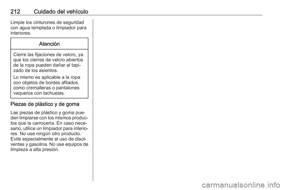 OPEL MOVANO_B 2016 Manual de Instrucciones (in Spanish) 212Cuidado del vehículoLimpie los cinturones de seguridadcon agua templada o limpiador para
interiores.Atención
Cierre las fijaciones de velcro, ya
que los cierres de velcro abiertos de la ropa pued OPEL MOVANO_B 2016 Manual de Instrucciones (in Spanish) 212Cuidado del vehículoLimpie los cinturones de seguridadcon agua templada o limpiador para
interiores.Atención
Cierre las fijaciones de velcro, ya
que los cierres de velcro abiertos de la ropa pued