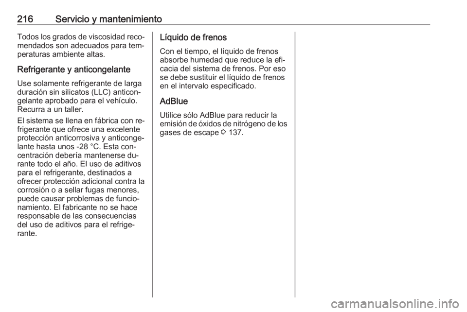 OPEL MOVANO_B 2016 Manual de Instrucciones (in Spanish) 216Servicio y mantenimientoTodos los grados de viscosidad reco‐
mendados son adecuados para tem‐
peraturas ambiente altas.
Refrigerante y anticongelante Use solamente refrigerante de largaduració OPEL MOVANO_B 2016 Manual de Instrucciones (in Spanish) 216Servicio y mantenimientoTodos los grados de viscosidad reco‐
mendados son adecuados para tem‐
peraturas ambiente altas.
Refrigerante y anticongelante Use solamente refrigerante de largaduració