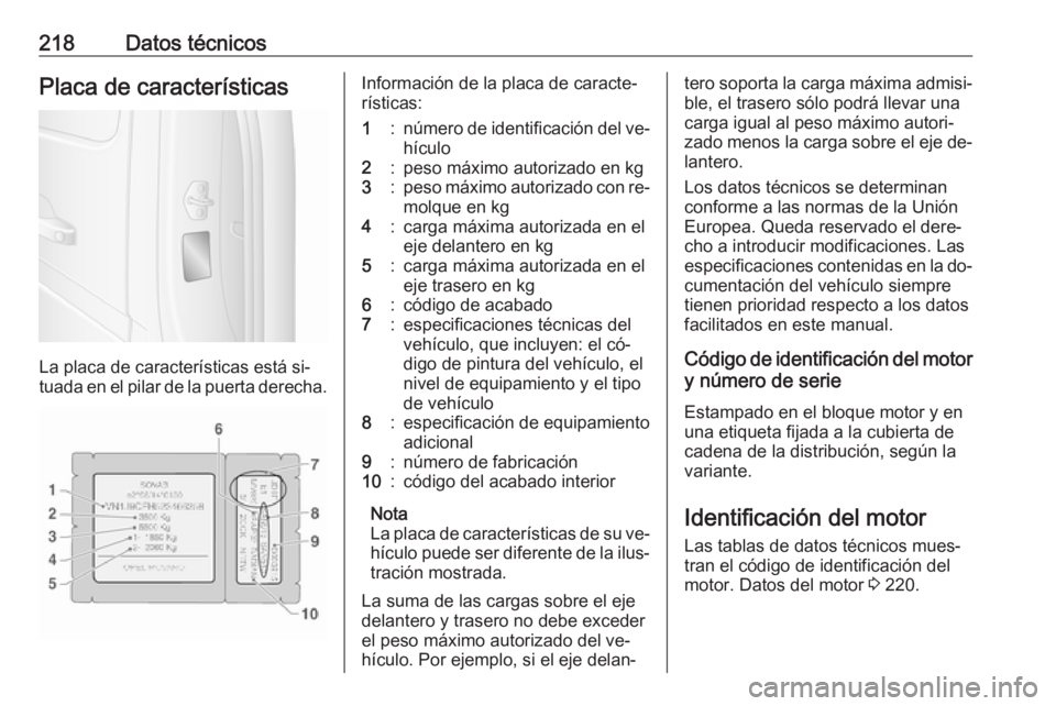 OPEL MOVANO_B 2016 Manual de Instrucciones (in Spanish) 218Datos técnicosPlaca de características
La placa de características está si‐
tuada en el pilar de la puerta derecha.
Información de la placa de caracte‐
rísticas:1:número de identificaci OPEL MOVANO_B 2016 Manual de Instrucciones (in Spanish) 218Datos técnicosPlaca de características
La placa de características está si‐
tuada en el pilar de la puerta derecha.
Información de la placa de caracte‐
rísticas:1:número de identificaci