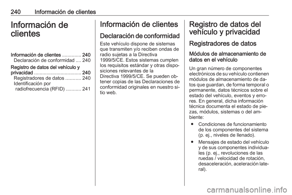 OPEL MOVANO_B 2016 Manual de Instrucciones (in Spanish) 240Información de clientesInformación de
clientesInformación de clientes ..............240
Declaración de conformidad ....240
Registro de datos del vehículo y
privacidad ......................... OPEL MOVANO_B 2016 Manual de Instrucciones (in Spanish) 240Información de clientesInformación de
clientesInformación de clientes ..............240
Declaración de conformidad ....240
Registro de datos del vehículo y
privacidad .........................