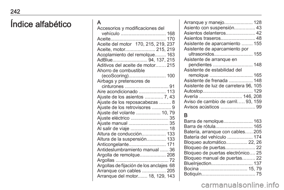 OPEL MOVANO_B 2016 Manual de Instrucciones (in Spanish) 242Índice alfabéticoAAccesorios y modificaciones del vehículo .................................. 168
Aceite.......................................... 170
Aceite del motor 170, 215, 219, 237
Aceit OPEL MOVANO_B 2016 Manual de Instrucciones (in Spanish) 242Índice alfabéticoAAccesorios y modificaciones del vehículo .................................. 168
Aceite.......................................... 170
Aceite del motor 170, 215, 219, 237
Aceit