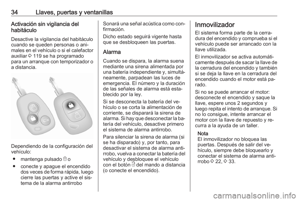 OPEL MOVANO_B 2016 Manual de Instrucciones (in Spanish) 34Llaves, puertas y ventanillasActivación sin vigilancia del
habitáculo
Desactive la vigilancia del habitáculo
cuando se queden personas o ani‐
males en el vehículo o si el calefactor auxiliar OPEL MOVANO_B 2016 Manual de Instrucciones (in Spanish) 34Llaves, puertas y ventanillasActivación sin vigilancia del
habitáculo
Desactive la vigilancia del habitáculo
cuando se queden personas o ani‐
males en el vehículo o si el calefactor auxiliar
