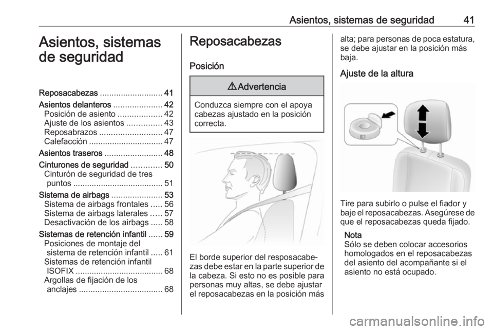 OPEL MOVANO_B 2016 Manual de Instrucciones (in Spanish) Asientos, sistemas de seguridad41Asientos, sistemas
de seguridadReposacabezas ........................... 41
Asientos delanteros .....................42
Posición de asiento ...................42
Ajus OPEL MOVANO_B 2016 Manual de Instrucciones (in Spanish) Asientos, sistemas de seguridad41Asientos, sistemas
de seguridadReposacabezas ........................... 41
Asientos delanteros .....................42
Posición de asiento ...................42
Ajus