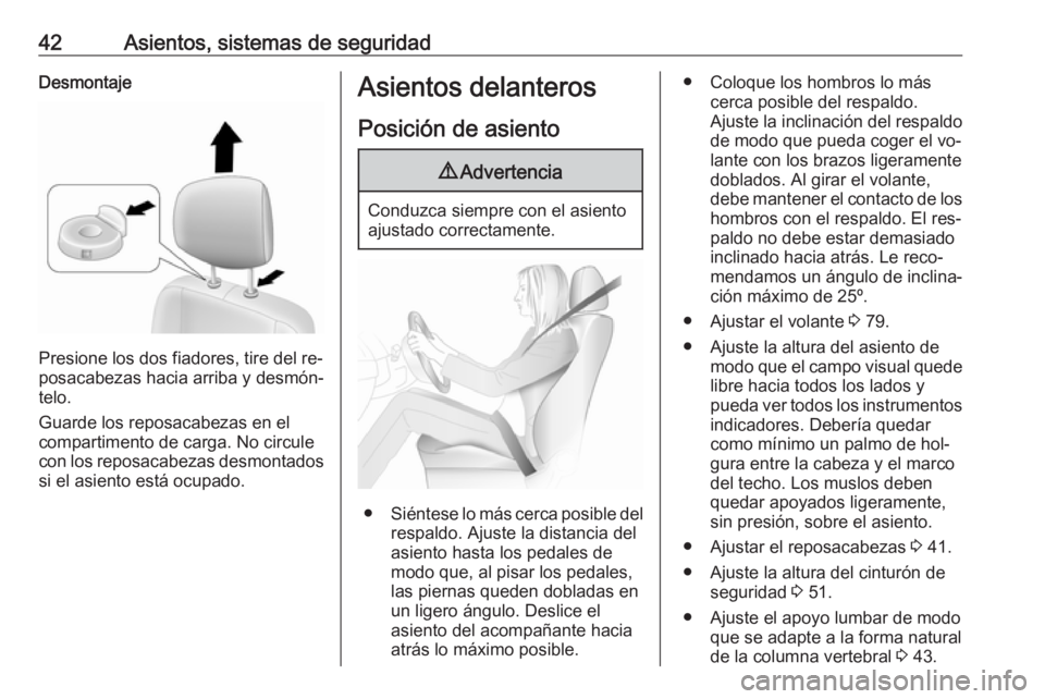 OPEL MOVANO_B 2016 Manual de Instrucciones (in Spanish) 42Asientos, sistemas de seguridadDesmontaje
Presione los dos fiadores, tire del re‐
posacabezas hacia arriba y desmón‐
telo.
Guarde los reposacabezas en el
compartimento de carga. No circule
con OPEL MOVANO_B 2016 Manual de Instrucciones (in Spanish) 42Asientos, sistemas de seguridadDesmontaje
Presione los dos fiadores, tire del re‐
posacabezas hacia arriba y desmón‐
telo.
Guarde los reposacabezas en el
compartimento de carga. No circule
con
