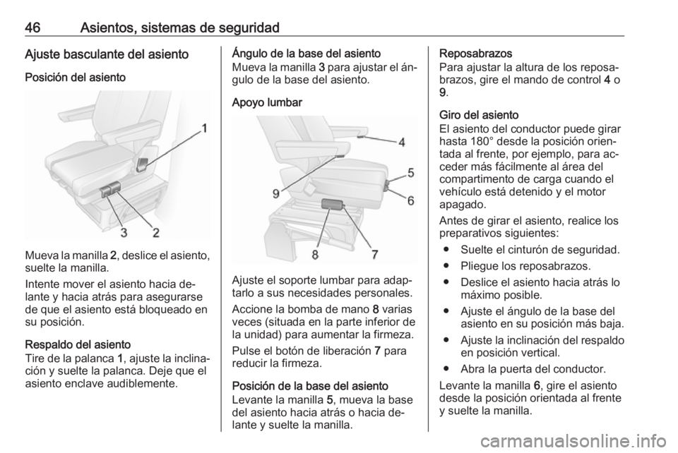 OPEL MOVANO_B 2016 Manual de Instrucciones (in Spanish) 46Asientos, sistemas de seguridadAjuste basculante del asientoPosición del asiento
Mueva la manilla 2, deslice el asiento,
suelte la manilla.
Intente mover el asiento hacia de‐
lante y hacia atrá OPEL MOVANO_B 2016 Manual de Instrucciones (in Spanish) 46Asientos, sistemas de seguridadAjuste basculante del asientoPosición del asiento
Mueva la manilla 2, deslice el asiento,
suelte la manilla.
Intente mover el asiento hacia de‐
lante y hacia atrá