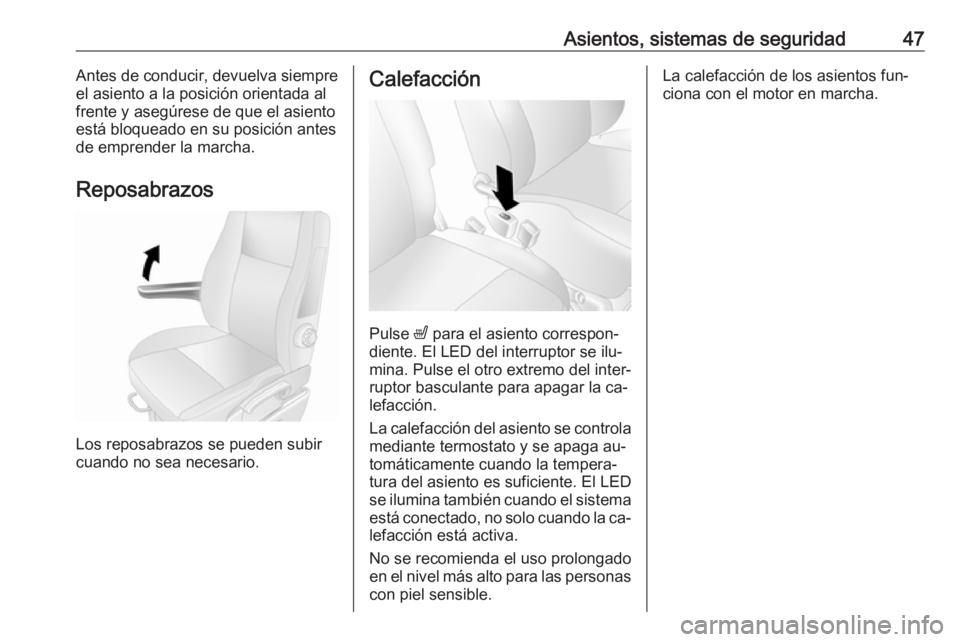 OPEL MOVANO_B 2016 Manual de Instrucciones (in Spanish) Asientos, sistemas de seguridad47Antes de conducir, devuelva siempre
el asiento a la posición orientada al
frente y asegúrese de que el asiento
está bloqueado en su posición antes
de emprender la OPEL MOVANO_B 2016 Manual de Instrucciones (in Spanish) Asientos, sistemas de seguridad47Antes de conducir, devuelva siempre
el asiento a la posición orientada al
frente y asegúrese de que el asiento
está bloqueado en su posición antes
de emprender la