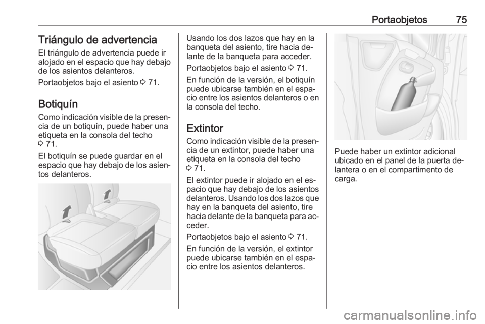 OPEL MOVANO_B 2016 Manual de Instrucciones (in Spanish) Portaobjetos75Triángulo de advertenciaEl triángulo de advertencia puede iralojado en el espacio que hay debajo
de los asientos delanteros.
Portaobjetos bajo el asiento 3 71.
Botiquín
Como indicaci OPEL MOVANO_B 2016 Manual de Instrucciones (in Spanish) Portaobjetos75Triángulo de advertenciaEl triángulo de advertencia puede iralojado en el espacio que hay debajo
de los asientos delanteros.
Portaobjetos bajo el asiento 3 71.
Botiquín
Como indicaci