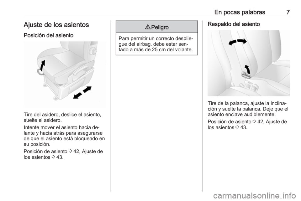 OPEL MOVANO_B 2016  Manual de Instrucciones (in Spanish) En pocas palabras7Ajuste de los asientosPosición del asiento
Tire del asidero, deslice el asiento,
suelte el asidero.
Intente mover el asiento hacia de‐
lante y hacia atrás para asegurarse
de que 