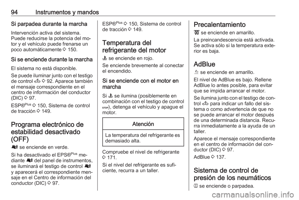 OPEL MOVANO_B 2016 Manual de Instrucciones (in Spanish) 94Instrumentos y mandosSi parpadea durante la marcha
Intervención activa del sistema.
Puede reducirse la potencia del mo‐
tor y el vehículo puede frenarse un
poco automáticamente 3 150.
Si se en OPEL MOVANO_B 2016 Manual de Instrucciones (in Spanish) 94Instrumentos y mandosSi parpadea durante la marcha
Intervención activa del sistema.
Puede reducirse la potencia del mo‐
tor y el vehículo puede frenarse un
poco automáticamente 3 150.
Si se en