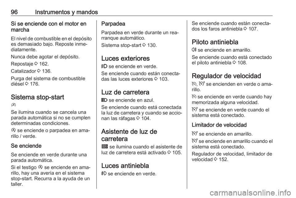 OPEL MOVANO_B 2016 Manual de Instrucciones (in Spanish) 96Instrumentos y mandosSi se enciende con el motor en
marcha
El nivel de combustible en el depósito es demasiado bajo. Reposte inme‐diatamente.
Nunca debe agotar el depósito.
Repostaje 3 162.
Cat OPEL MOVANO_B 2016 Manual de Instrucciones (in Spanish) 96Instrumentos y mandosSi se enciende con el motor en
marcha
El nivel de combustible en el depósito es demasiado bajo. Reposte inme‐diatamente.
Nunca debe agotar el depósito.
Repostaje 3 162.
Cat