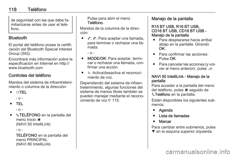 OPEL VIVARO B 2016.5  Manual de infoentretenimiento (in Spanish) 118Teléfonode seguridad con las que debe fa‐
miliarizarse antes de usar el telé‐
fono.
Bluetooth
El portal del teléfono posee la certifi‐
cación del Bluetooth Special Interest
Group (SIG).
E