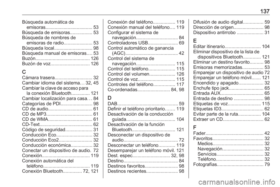 OPEL VIVARO B 2016.5  Manual de infoentretenimiento (in Spanish) 137Búsqueda automática deemisoras.................................... 53
Búsqueda de emisoras .................53
Búsqueda de nombres de emisoras de radio...................... 53
Búsqueda local 