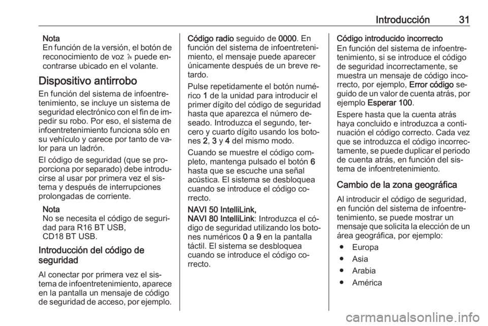 OPEL MOVANO_B 2016.5  Manual de infoentretenimiento (in Spanish) Introducción31Nota
En función de la versión, el botón de
reconocimiento de voz  5 puede en‐
contrarse ubicado en el volante.
Dispositivo antirrobo
En función del sistema de infoentre‐
tenimie