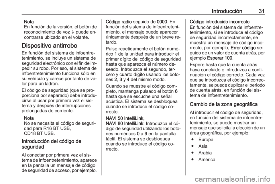 OPEL MOVANO_B 2016.5 Manual de infoentretenimiento (in Spanish) Introducción31Nota
En función de la versión, el botón de
reconocimiento de voz 5 puede en‐
contrarse ubicado en el volante.
Dispositivo antirrobo
En función del sistema de infoentre‐
tenimie OPEL MOVANO_B 2016.5 Manual de infoentretenimiento (in Spanish) Introducción31Nota
En función de la versión, el botón de
reconocimiento de voz 5 puede en‐
contrarse ubicado en el volante.
Dispositivo antirrobo
En función del sistema de infoentre‐
tenimie