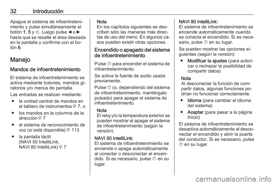 OPEL MOVANO_B 2016.5  Manual de infoentretenimiento (in Spanish) 32IntroducciónApague el sistema de infoentreteni‐
miento y pulse simultáneamente el
botón  1, 5 y  m. Luego pulse  _ o  6
hasta que se resalte el área deseada
en la pantalla y confirme con el bo