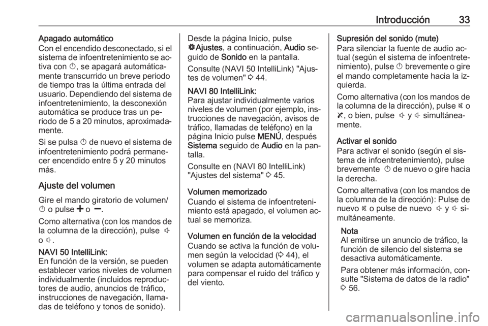 OPEL MOVANO_B 2016.5 Manual de infoentretenimiento (in Spanish) Introducción33Apagado automático
Con el encendido desconectado, si el
sistema de infoentretenimiento se ac‐ tiva con X, se apagará automática‐
mente transcurrido un breve periodo
de tiempo tr OPEL MOVANO_B 2016.5 Manual de infoentretenimiento (in Spanish) Introducción33Apagado automático
Con el encendido desconectado, si el
sistema de infoentretenimiento se ac‐ tiva con X, se apagará automática‐
mente transcurrido un breve periodo
de tiempo tr