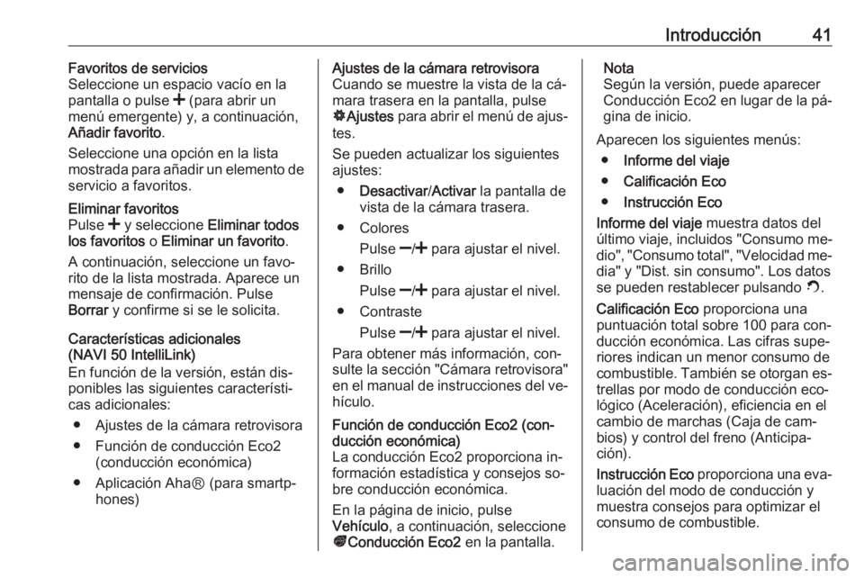 OPEL MOVANO_B 2016.5  Manual de infoentretenimiento (in Spanish) Introducción41Favoritos de servicios
Seleccione un espacio vacío en la
pantalla o pulse  < (para abrir un
menú emergente) y, a continuación,
Añadir favorito .
Seleccione una opción en la lista
m