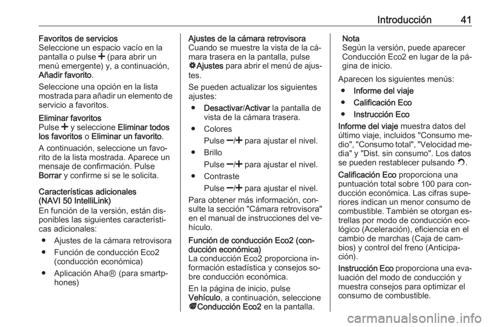 OPEL MOVANO_B 2016.5 Manual de infoentretenimiento (in Spanish) Introducción41Favoritos de servicios
Seleccione un espacio vacío en la
pantalla o pulse < (para abrir un
menú emergente) y, a continuación,
Añadir favorito .
Seleccione una opción en la lista
m OPEL MOVANO_B 2016.5 Manual de infoentretenimiento (in Spanish) Introducción41Favoritos de servicios
Seleccione un espacio vacío en la
pantalla o pulse < (para abrir un
menú emergente) y, a continuación,
Añadir favorito .
Seleccione una opción en la lista
m