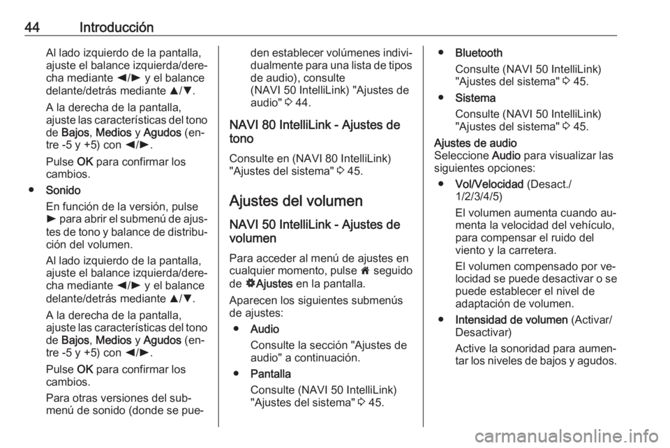 OPEL MOVANO_B 2016.5 Manual de infoentretenimiento (in Spanish) 44IntroducciónAl lado izquierdo de la pantalla,
ajuste el balance izquierda/dere‐
cha mediante k/l y el balance
delante/detrás mediante R/S .
A la derecha de la pantalla,
ajuste las caracterís OPEL MOVANO_B 2016.5 Manual de infoentretenimiento (in Spanish) 44IntroducciónAl lado izquierdo de la pantalla,
ajuste el balance izquierda/dere‐
cha mediante k/l y el balance
delante/detrás mediante R/S .
A la derecha de la pantalla,
ajuste las caracterís