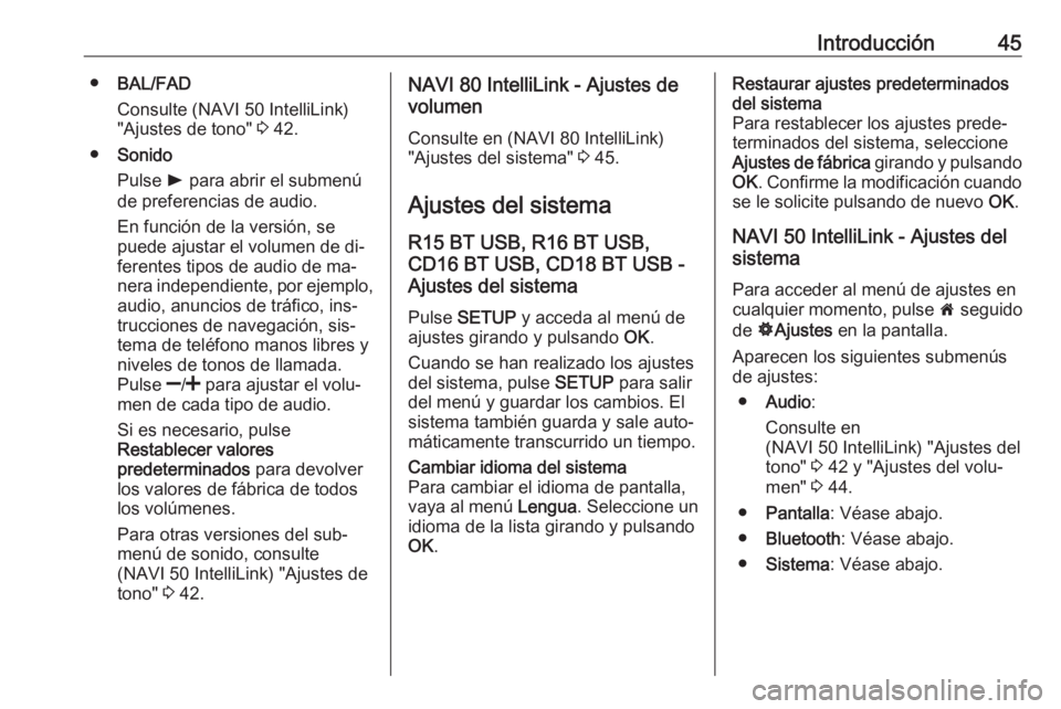 OPEL MOVANO_B 2016.5 Manual de infoentretenimiento (in Spanish) Introducción45●BAL/FAD
Consulte (NAVI 50 IntelliLink)
"Ajustes de tono" 3 42.
● Sonido
Pulse l para abrir el submenú
de preferencias de audio.
En función de la versión, se
puede ajus OPEL MOVANO_B 2016.5 Manual de infoentretenimiento (in Spanish) Introducción45●BAL/FAD
Consulte (NAVI 50 IntelliLink)
"Ajustes de tono" 3 42.
● Sonido
Pulse l para abrir el submenú
de preferencias de audio.
En función de la versión, se
puede ajus