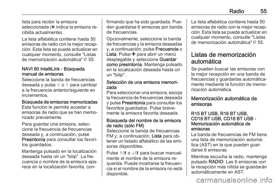 OPEL MOVANO_B 2016.5 Manual de infoentretenimiento (in Spanish) Radio55lista para recibir la emisora
seleccionada ( i indica la emisora re‐
cibida actualmente).
La lista alfabética contiene hasta 50
emisoras de radio con la mejor recep‐
ción. Esta lista se p OPEL MOVANO_B 2016.5 Manual de infoentretenimiento (in Spanish) Radio55lista para recibir la emisora
seleccionada ( i indica la emisora re‐
cibida actualmente).
La lista alfabética contiene hasta 50
emisoras de radio con la mejor recep‐
ción. Esta lista se p