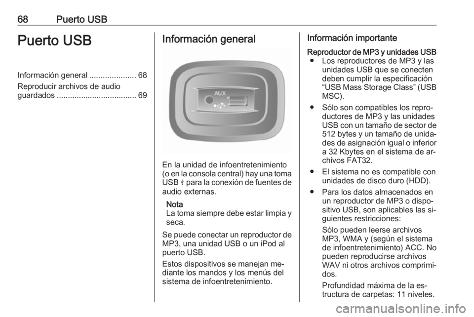 OPEL MOVANO_B 2016.5 Manual de infoentretenimiento (in Spanish) 68Puerto USBPuerto USBInformación general.....................68
Reproducir archivos de audio
guardados .................................... 69Información general
En la unidad de infoentretenimiento OPEL MOVANO_B 2016.5 Manual de infoentretenimiento (in Spanish) 68Puerto USBPuerto USBInformación general.....................68
Reproducir archivos de audio
guardados .................................... 69Información general
En la unidad de infoentretenimiento