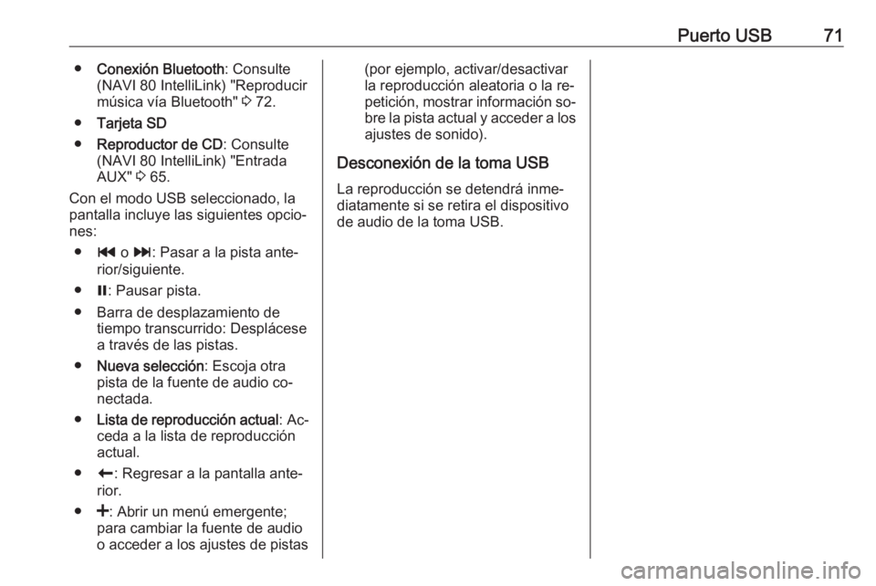 OPEL VIVARO B 2016.5  Manual de infoentretenimiento (in Spanish) Puerto USB71●Conexión Bluetooth : Consulte
(NAVI 80 IntelliLink) "Reproducir
música vía Bluetooth"  3 72.
● Tarjeta SD
● Reproductor de CD : Consulte
(NAVI 80 IntelliLink) "Entrad