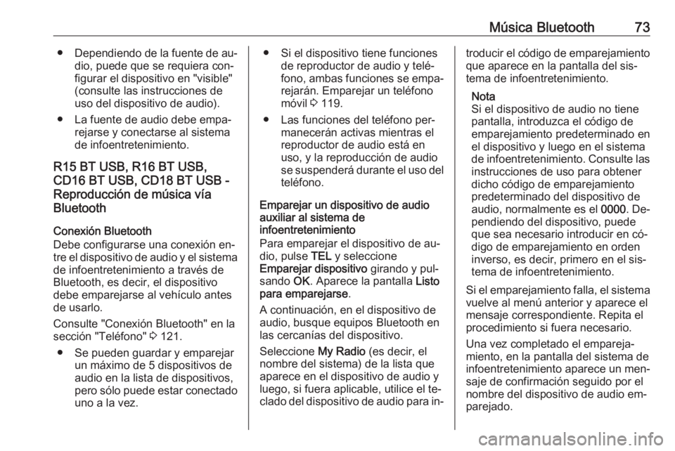 OPEL MOVANO_B 2016.5 Manual de infoentretenimiento (in Spanish) Música Bluetooth73●Dependiendo de la fuente de au‐
dio, puede que se requiera con‐
figurar el dispositivo en "visible"
(consulte las instrucciones de uso del dispositivo de audio).
● OPEL MOVANO_B 2016.5 Manual de infoentretenimiento (in Spanish) Música Bluetooth73●Dependiendo de la fuente de au‐
dio, puede que se requiera con‐
figurar el dispositivo en "visible"
(consulte las instrucciones de uso del dispositivo de audio).
●