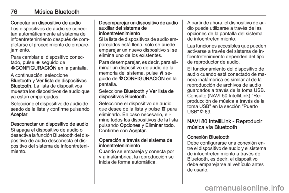 OPEL MOVANO_B 2016.5 Manual de infoentretenimiento (in Spanish) 76Música BluetoothConectar un dispositivo de audio
Los dispositivos de audio se conec‐
tan automáticamente al sistema de
infoentretenimiento después de com‐
pletarse el procedimiento de empare OPEL MOVANO_B 2016.5 Manual de infoentretenimiento (in Spanish) 76Música BluetoothConectar un dispositivo de audio
Los dispositivos de audio se conec‐
tan automáticamente al sistema de
infoentretenimiento después de com‐
pletarse el procedimiento de empare