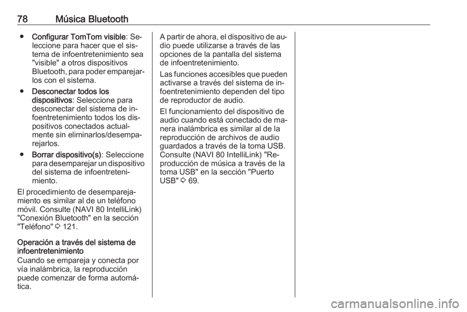 OPEL MOVANO_B 2016.5 Manual de infoentretenimiento (in Spanish) 78Música Bluetooth●Configurar TomTom visible : Se‐
leccione para hacer que el sis‐ tema de infoentretenimiento sea
"visible" a otros dispositivos
Bluetooth, para poder emparejar‐ los OPEL MOVANO_B 2016.5 Manual de infoentretenimiento (in Spanish) 78Música Bluetooth●Configurar TomTom visible : Se‐
leccione para hacer que el sis‐ tema de infoentretenimiento sea
"visible" a otros dispositivos
Bluetooth, para poder emparejar‐ los