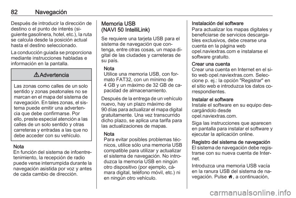 OPEL MOVANO_B 2016.5 Manual de infoentretenimiento (in Spanish) 82NavegaciónDespués de introducir la dirección de
destino o el punto de interés (si‐
guiente gasolinera, hotel, etc.), la ruta
se calcula desde la posición actual
hasta el destino seleccionado OPEL MOVANO_B 2016.5 Manual de infoentretenimiento (in Spanish) 82NavegaciónDespués de introducir la dirección de
destino o el punto de interés (si‐
guiente gasolinera, hotel, etc.), la ruta
se calcula desde la posición actual
hasta el destino seleccionado