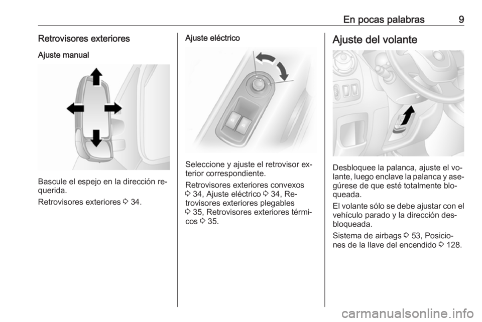 OPEL MOVANO_B 2016.5 Manual de Instrucciones (in Spanish) En pocas palabras9Retrovisores exterioresAjuste manual
Bascule el espejo en la dirección re‐
querida.
Retrovisores exteriores 3 34.
Ajuste eléctrico
Seleccione y ajuste el retrovisor ex‐
terior OPEL MOVANO_B 2016.5 Manual de Instrucciones (in Spanish) En pocas palabras9Retrovisores exterioresAjuste manual
Bascule el espejo en la dirección re‐
querida.
Retrovisores exteriores 3 34.
Ajuste eléctrico
Seleccione y ajuste el retrovisor ex‐
terior