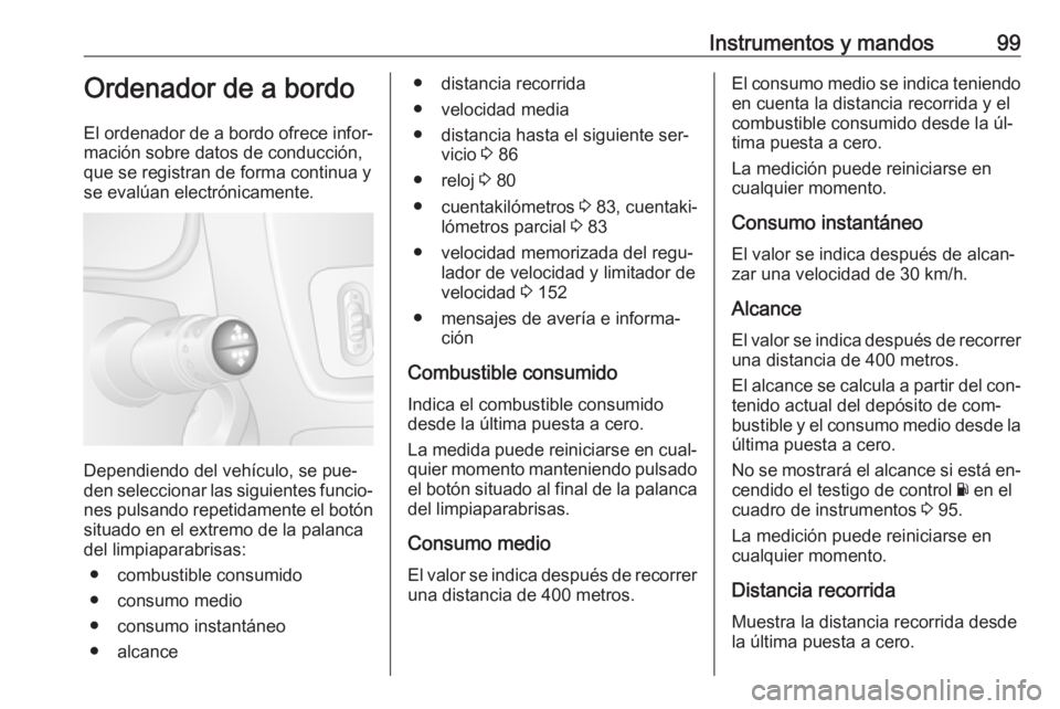 OPEL MOVANO_B 2016.5 Manual de Instrucciones (in Spanish) Instrumentos y mandos99Ordenador de a bordo
El ordenador de a bordo ofrece infor‐
mación sobre datos de conducción, que se registran de forma continua y
se evalúan electrónicamente.
Dependiendo OPEL MOVANO_B 2016.5 Manual de Instrucciones (in Spanish) Instrumentos y mandos99Ordenador de a bordo
El ordenador de a bordo ofrece infor‐
mación sobre datos de conducción, que se registran de forma continua y
se evalúan electrónicamente.
Dependiendo