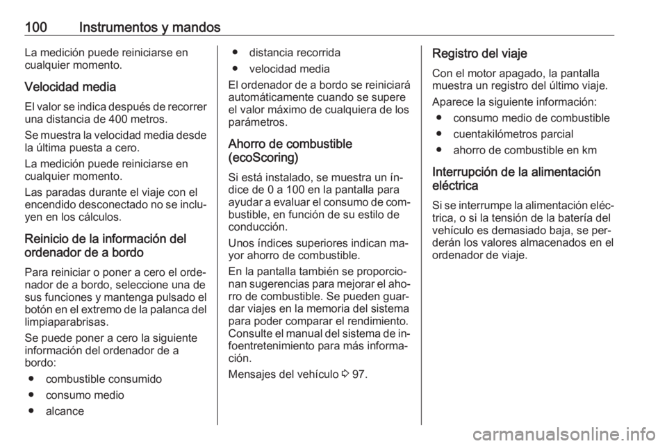 OPEL MOVANO_B 2016.5 Manual de Instrucciones (in Spanish) 100Instrumentos y mandosLa medición puede reiniciarse en
cualquier momento.
Velocidad media El valor se indica después de recorrer
una distancia de 400 metros.
Se muestra la velocidad media desde la OPEL MOVANO_B 2016.5 Manual de Instrucciones (in Spanish) 100Instrumentos y mandosLa medición puede reiniciarse en
cualquier momento.
Velocidad media El valor se indica después de recorrer
una distancia de 400 metros.
Se muestra la velocidad media desde la