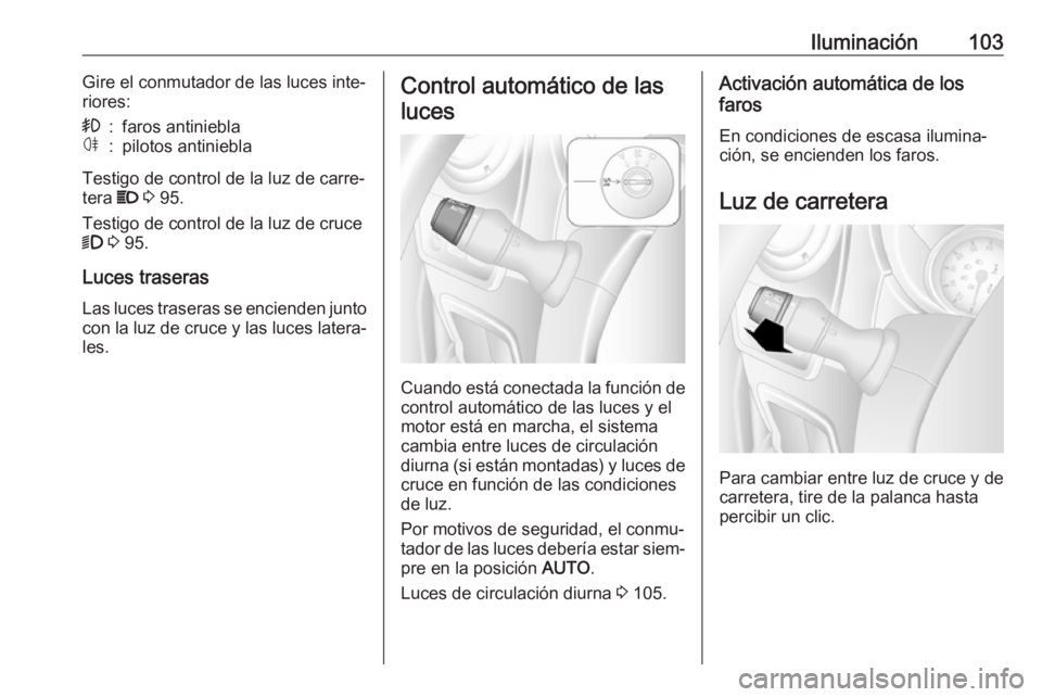 OPEL MOVANO_B 2016.5 Manual de Instrucciones (in Spanish) Iluminación103Gire el conmutador de las luces inte‐
riores:>:faros antinieblaø:pilotos antiniebla
Testigo de control de la luz de carre‐
tera P 3 95.
Testigo de control de la luz de cruce
9 3 OPEL MOVANO_B 2016.5 Manual de Instrucciones (in Spanish) Iluminación103Gire el conmutador de las luces inte‐
riores:>:faros antinieblaø:pilotos antiniebla
Testigo de control de la luz de carre‐
tera P 3 95.
Testigo de control de la luz de cruce
9 3