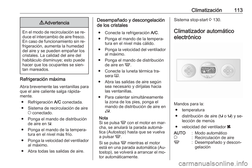 OPEL MOVANO_B 2016.5 Manual de Instrucciones (in Spanish) Climatización1139Advertencia
En el modo de recirculación se re‐
duce el intercambio de aire fresco. En caso de funcionamiento sin re‐
frigeración, aumenta la humedad
del aire y se pueden empañ OPEL MOVANO_B 2016.5 Manual de Instrucciones (in Spanish) Climatización1139Advertencia
En el modo de recirculación se re‐
duce el intercambio de aire fresco. En caso de funcionamiento sin re‐
frigeración, aumenta la humedad
del aire y se pueden empañ